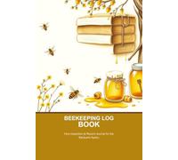 Beekeeping Log Book: Hive Inspection & Record Journal for the Backyard Apiary