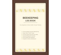 Beekeeping Log Book: Hive Inspection Tracker, Colony Health Scoring & Honey Harvest Log - 154 Pages for Backyard Beekeepers: Queen Status Timeline, ... Equipment Inventory - 6x9 Paperback
