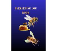 BEEKEEPING LOG BOOK: Premium Hive Inspection Journal With Notes Pages For Backyard Beekeepers And Honey Bee Apiary Management
