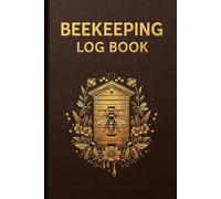 Beekeeping Log Book: Track Your Hives and Honey Production with an Organized Beekeeping Journal
