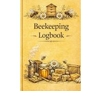 Beekeeping Logbook: Hive Inspection Journal to Track Queen, Brood, Varroa Treatments, Honey Harvest & Notes