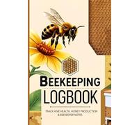 Beekeeping Logbook: Manage Your Apiary Like a Pro - One Entry at a Time