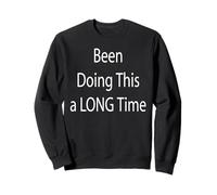 Been Doing This a Long Time Sweatshirt