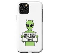 Been Here The Whole Time Alien Humor Case for iPhone 11 Pro