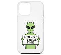Been Here The Whole Time Alien Humor Case for iPhone 12 Pro Max