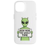 Been Here The Whole Time Alien Humor Case for iPhone 14