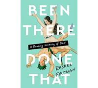 Been There, Done That: A Rousing History of Sex