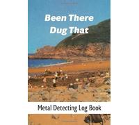 Been There Dug That: Metal Detecting Log Book: With Dot Grid Pages: Track & Record Your Trips & Treasure Haul Finds: Unique Vintage Beach/Lawn Cover: ... Hobbyist, Enthusiasts & Lovers Of All Levels