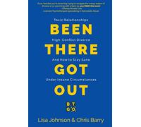Been There Got Out: Toxic Relationships, High Conflict Divorce, And How To Stay Sane Under Insane Circumstances