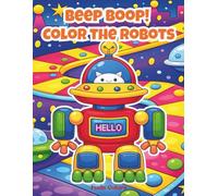 Beep Boop! Color the Robots: Robot Coloring Book for Kids Ages 5-10 | Fun and Easy Coloring Pages for Boys and Girls