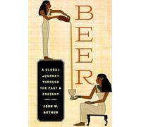 Beer: A Global Journey through the Past and Present
