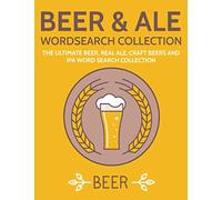 Beer & Ale Wordsearch Collection: The Ultimate Beer, Real Ale, Craft Beers and IPA Word Search Collection