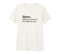 Beer. Ask Your Dr. If It's Right, Funny Joke Drinking Premium T-Shirt