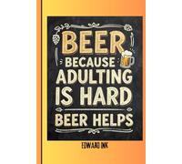 BEER BECAUSE ADULTING IS HARD BEER HELPS