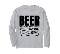 Beer Because You Can't Drink Bacon Long Sleeve T-Shirt