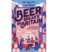 Beer Breaks in Britain : 30 places to explore and drink good beer