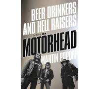 Beer Drinkers and Hell Raisers : The Rise of Motorhead