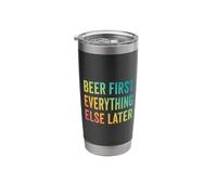 Beer First Everything Else Later Funny Beer Lover Saying Stainless Steel Insulated Tumbler