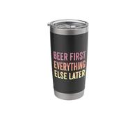 Beer First Everything Else Later Funny Beer Lover Saying Stainless Steel Insulated Tumbler