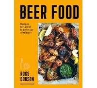Beer Food: Recipes for great food to eat with beer