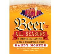 Beer for All Seasons: A Through-the-Year Guide to What to Drink and When to Drink It