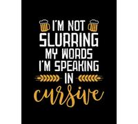 Beer Funny Quotes Im Not Slurring My Words Im Speaking In Cursive Drinking Funny Gift NOTEBOOK: Gratitude Journal| 8.5x11 in