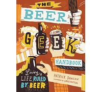 Beer Geek Handbook, The: Living a Life Ruled by Beer
