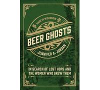 Beer Ghosts: In Search of Lost Hops and the Women Who Grew Them