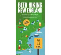 Beer Hiking New England : The Second Edition of Your Guide to Great Hikes and Breweries in Maine, New Hampshire, Vermont, Massachusetts, Connecticut and Rhode Island