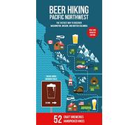 Beer Hiking Pacific Northwest 2nd Edition: The Tastiest Way to Discover Washington, Oregon and British Columbia