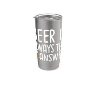 Beer is Always the Answer Casual Drinking Humor Stainless Steel Insulated Tumbler