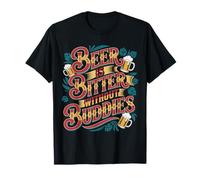 Beer is Bitter Without Buddies Drink Social Together - T-Shirt