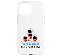 Beer Is Here Let's Pong Girls (Funny Party Drinking Slogan) Case for iPhone 15
