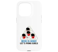 Beer Is Here Let's Pong Girls (Funny Party Drinking Slogan) Case for iPhone 15 Pro