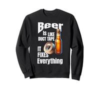 Beer is Like Duct Tape. It Fixes Everything Sweatshirt