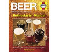 Beer Manual: The practical guide to the history, appreciation and brewing of beer (Haynes Owners' Workshop Manuals): 7,000 BC onwards (all flavours)