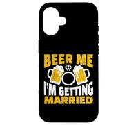Beer Me I am Getting Married Groom Bride Party Funny Case for iPhone 16