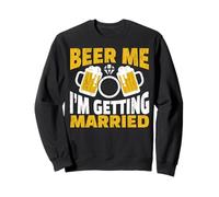 Beer Me I am Getting Married Groom Bride Party Funny Sweatshirt