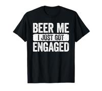 Beer Me I Just Got Engaged Shirt Funny Men Women Engagement T-Shirt