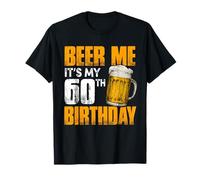 Beer Me It’s My 60th Birthday Funny 60 Years Old T-Shirt