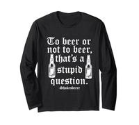 Beer or not Beer that is a Stupid question Long Sleeve T-Shirt