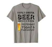 Beer Present for Him - I Only Drink Beer 3 Days a Week T-Shirt