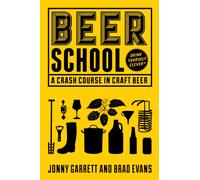 Beer School : A Crash Course in Craft Beer (Craft Beer Book, Beer Guide, Homebrew Book, and Beer Lovers Gift)