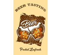 Beer Tasting Pocket Logbook: Small Pocket Journal Tasting Beer Trip and Beer Festival Pocket Notebook, Beer Lovers Review, Favorite Beer Journal for Aromas, Tastes, and Impressions (Small Size)