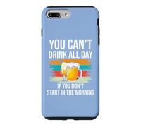 Beer You Cant Drink All Day If You Dont Start in the Morning Case for iPhone 7 Plus/8 Plus