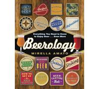 Beerology: Everything You Need to Know to Enjoy Beer... Even More
