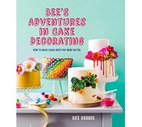 Bee's Adventures in Cake Decorating: How to Make Cakes with the Wow Factor