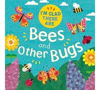 I'm Glad There Are: Bees and Other Bugs