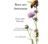 Bees are Awesome - Focus and Flourish: A 21-Day Guided Journal for Meaningful and Productive Work