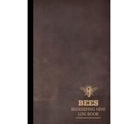 Bees Beekeeping Hive Log Book: Hive Maintenance Journal. Track and Nurture Every Colony. Ideal for Expert Apiarists, Nature Enthusiasts, and New Beekeepers